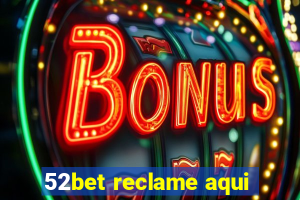 52bet reclame aqui